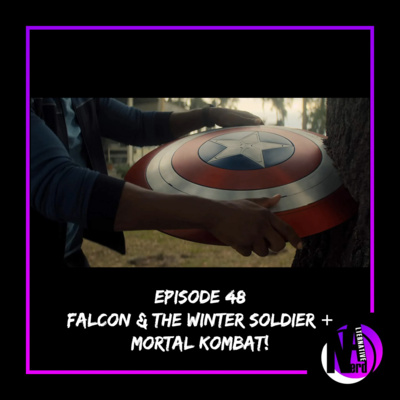 Episode 48 - Falcon & The Winter Soldier + Mortal Kombat 