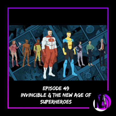 49 - Invincible & The New Age of Superheroes