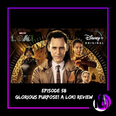 Episode 58 - Glorious Purpose! A Loki Review