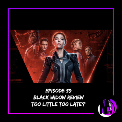 Episode 59 - Black Widow, Too Little Too Late?