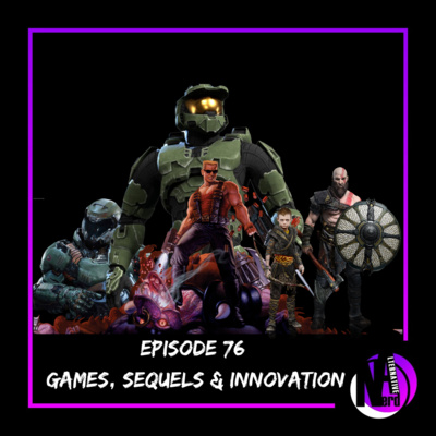Episode 76 - Games, Sequels & Innovation episode artwork