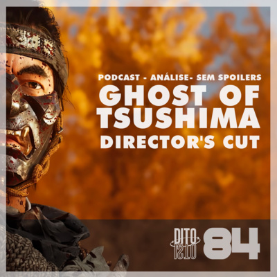 Dito Isto #84 - Ghost of Tsushima Director's Cut