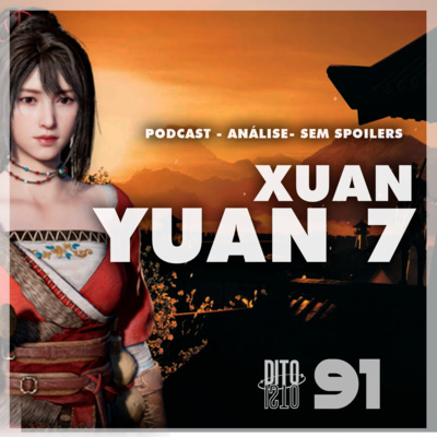 Dito Isto #91 - Xuan Yuan 7