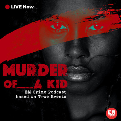 EastMojo Podcast - Murder of a Kid