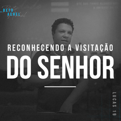 Reconhecendo a Visitação do Senhor - Beto Achel episode artwork