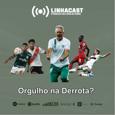 Linhacast #38 - Existe orgulho na derrota?