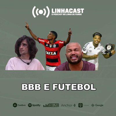 Linhacast #43 - O BBB e o futebol