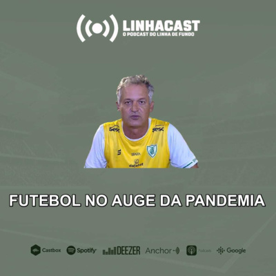 Linhacast #44 - O futebol e a pandemia