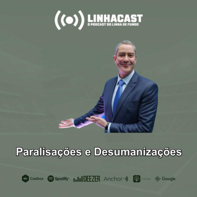 Linhacast #46 - A desumanização do futebol