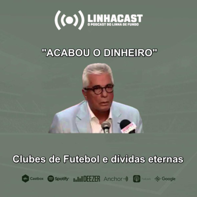 Linhacast #47 - As dívidas dos clubes brasileiros