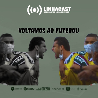 LinhaCast 53 - Voltemos a falar de futebol