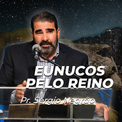 Céus Abertos 2021 - Eunucos pelo Reino | Pr. Sérgio Negrão episode artwork