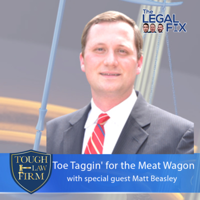 The Legal Fix - E55 - Toe Taggin' for the Meat Wagon