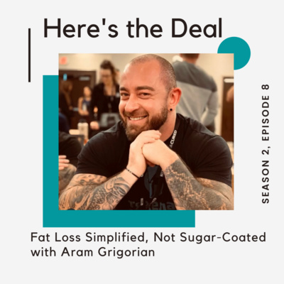 Fat Loss Simplified, Not Sugar-Coated with Aram Grigorian