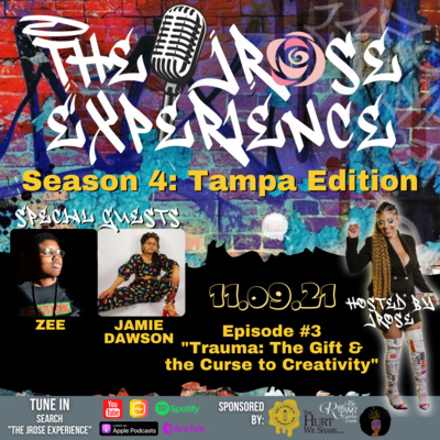 The JRose Experience S4E3: "Trauma: The Gift & the Curse to Creativity"