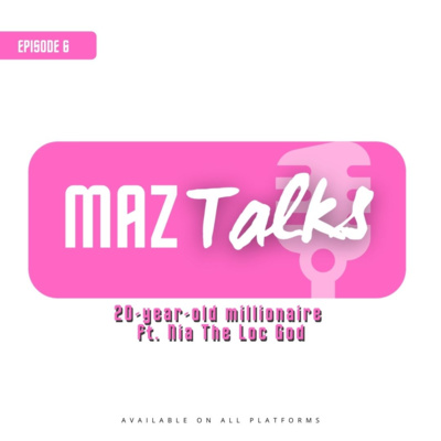 20-year-old millionaire Ft. Nia The Loc God | #maztalks