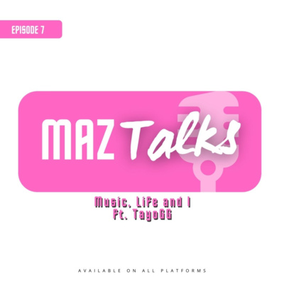 Music, Life and I ft. TayoGG | #maztalks