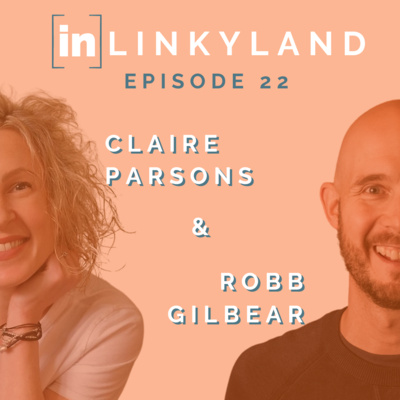 Ep. 22 - Doing LinkedIn Your Way w/ Claire Parsons and Robb Gilbear