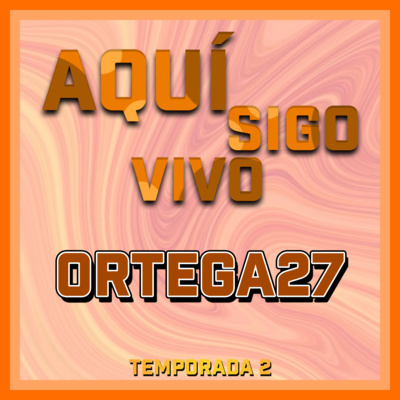 AQUI SIGO VIVO | Ortega27 #2.1 episode artwork