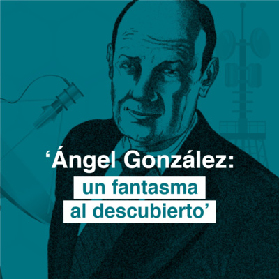 "Ángel González: un fantasma al descubierto"