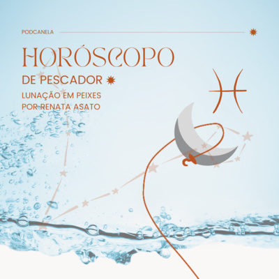 Horóscopo de Pescador | Lunação em Peixes por Renata Asato episode artwork