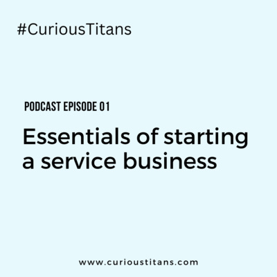 #CuriousTitans Ep 1: Essentials of starting a service business