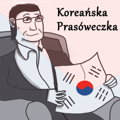 Prezydent kontra lider rządu | Koreańska Prasóweczka | Epizod 01 episode artwork