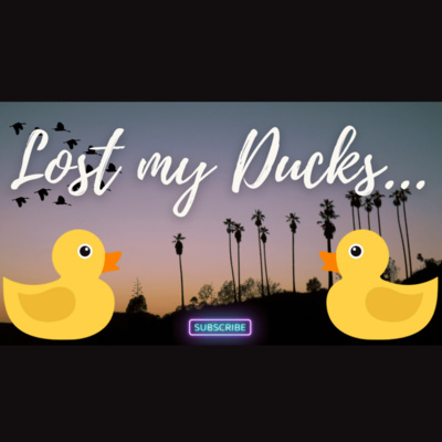 Lost My Ducks...