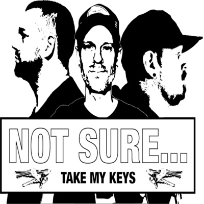 Not Sure...Take My Keys