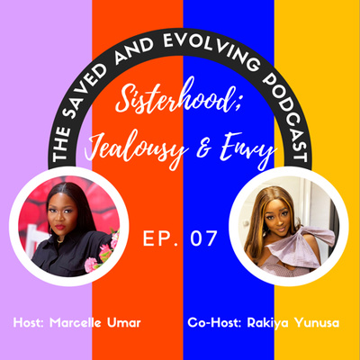 EP 07. Sisterhood; Jealousy & Envy with Rakiya Yunusa.