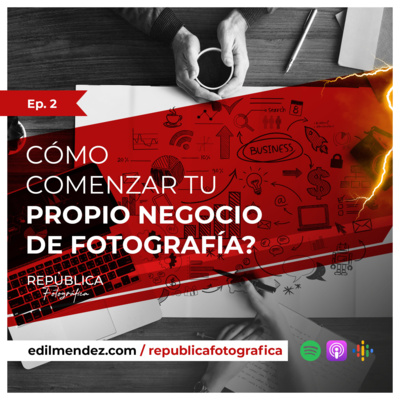 ¿Cómo comenzar tu propio negocio de fotografía? - Ep 2