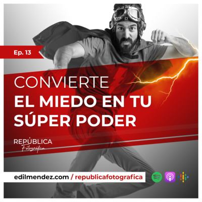 Convierte el miedo en tu súper poder - Ep 13