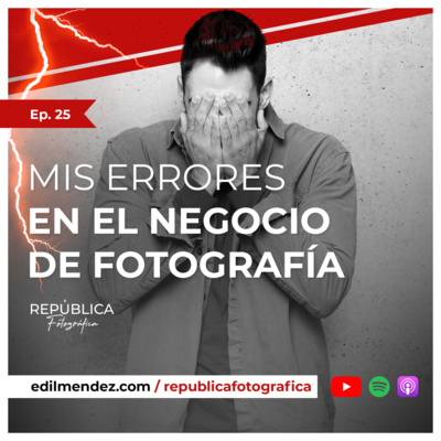 Mis errores en el negocio de fotografía - Ep 25