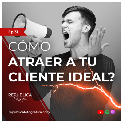 ¿Cómo atraer a tu cliente ideal? - Ep 31