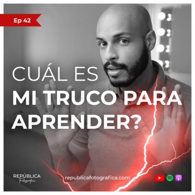 ¿Cuál es mi truco para aprender? - Ep 42