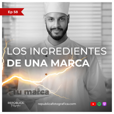 Los ingredientes de una marca - Ep 58