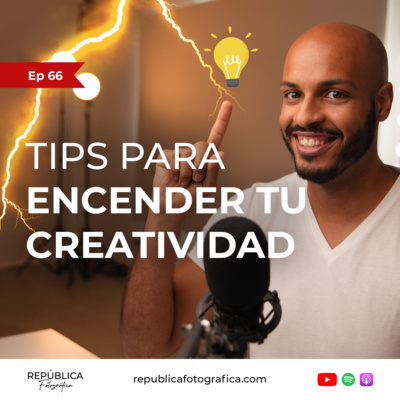 Tips para encender tu creatividad - Ep 66