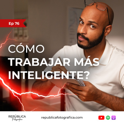 ¿Cómo trabajar más inteligente? - Ep 76