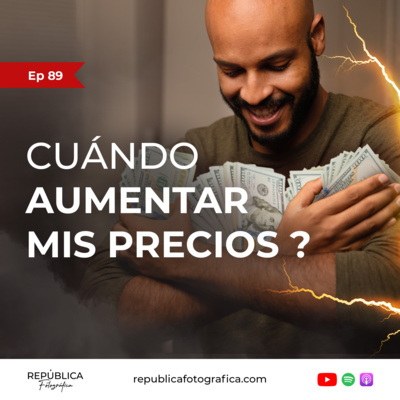 ¿Cuándo aumentar mis precios - Ep 89