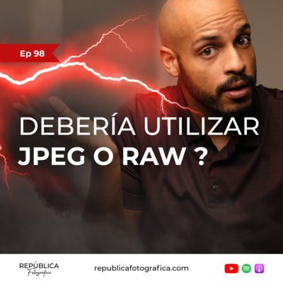 ¿Debería utilizar JPEG o RAW? - Ep 98