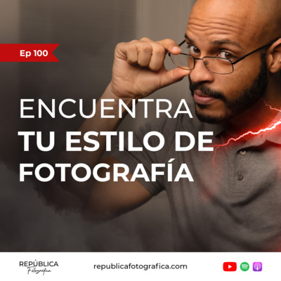 ¿Cómo encontrar tu estilo de fotografía? - Ep 100 