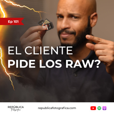 ¿Qué hacer si el cliente pide los RAW? - Ep 101