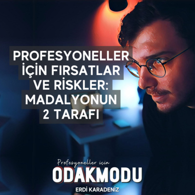 Profesyoneller İçin Fırsatlar ve Riskler | Madalyonun 2 Tarafı | Odak Modu No.2 Profesyoneller İçin Fırsatlar ve Riskler | Madalyonun 2 Tarafı | Odak Modu No.2