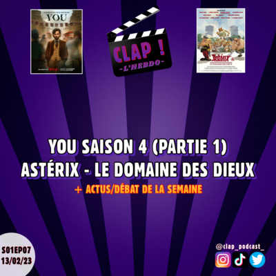 CLAP ! L'Hebdo (S01EP07) - You Saison 4 (Partie 1) & Astérix : Le Domaine des Dieux (+ Actus/Débat de la semaine)