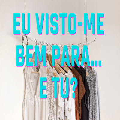 Eu Visto-me Bem Para...e Tu? - Episódio 390 episode artwork