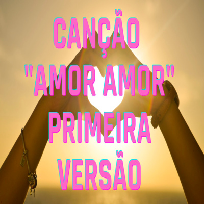 Canção "Amor Amor" Primeira Versão - Episódio 392 episode artwork