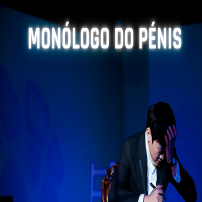 Monólogo do Pénis - Episódio 396 episode artwork