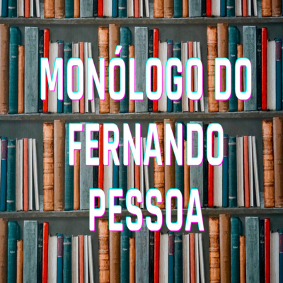 Monólogo do Fernando Pessoa - Episódio 398 episode artwork