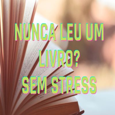 Nunca Leu Um Livro? Sem Stress (Temos a Solução) - Episódio 407 episode artwork