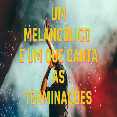Um Melancólico e Um Que Canta As Terminações - Episódio 420 episode artwork